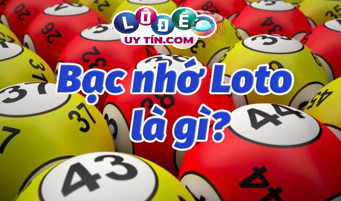 Hướng dẫn bạc nhớ lô ra theo lô tô chuẩn xác, dễ thắng 1 Hướng dẫn bạc nhớ lô ra theo lô tô chuẩn xác, dễ thắng