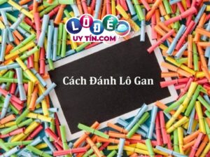 Soi cầu lô gan hiệu quả nhất 2021 - Trăm trận trăm thắng
