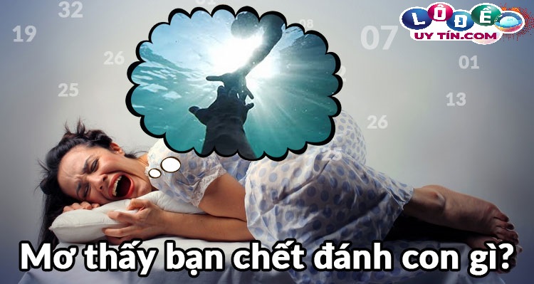 Mơ thấy bạn chết là điềm báo gì, đánh lô đề con gì?