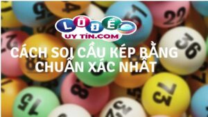 Cách bắt đề kép chuẩn xác - Nâng tầm kinh nghiệm soi cầu