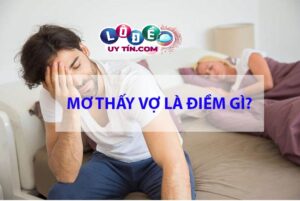 Mơ thấy vợ cũ điềm lành hay dữ, đánh lô đề con gì?
