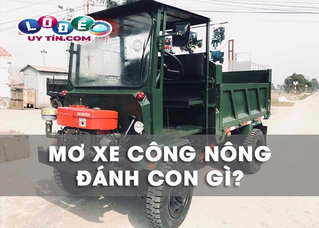 Mơ thấy xe công nông đánh con gì ăn chắc nhất?