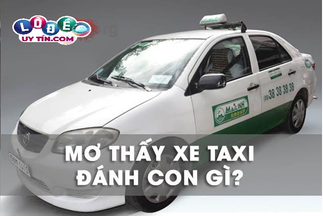 Chiêm bao nằm mơ thấy xe taxi đánh con gì trúng to? 1 Chiêm bao nằm mơ thấy xe taxi đánh con gì trúng to?