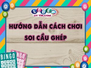 Bật mí cách ghép cầu lô chuẩn và dễ trúng nhất