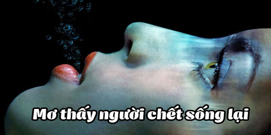 Nằm mơ thấy người chết sống lại thì nên đánh lô con gì?