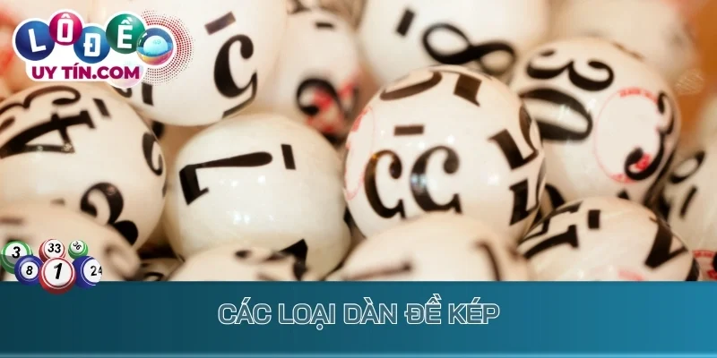 Dàn Đề Kép: Bí Kíp Về Số Liên Tục Dễ Trúng Tiền Tỷ Mỗi Ngày 3 Các loại dàn đề kép