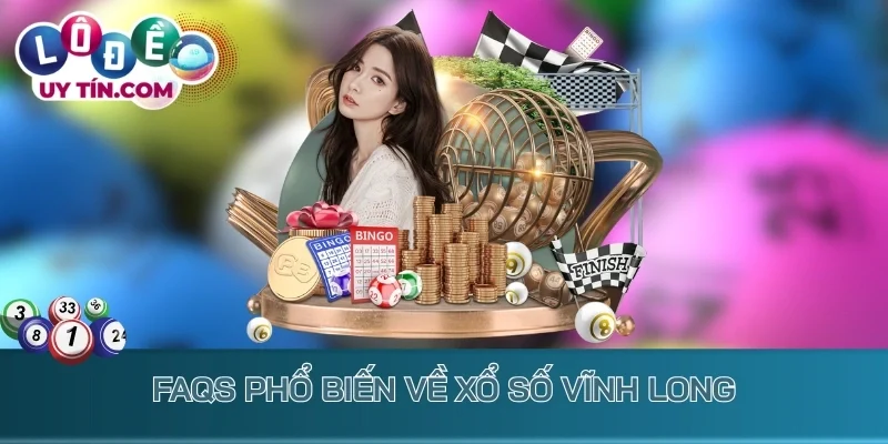 Kết Quả Xổ Số Vĩnh Long 3 FAQs phổ biến về xổ số Vĩnh Long
