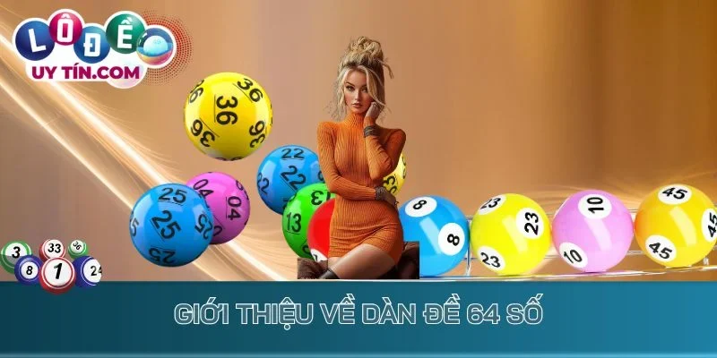 Dàn Đề 64 Số - Chốt Lô Thắng Nhanh, Đánh Bất Bại Quanh Năm 2 Giới thiệu về dàn đề 64 số