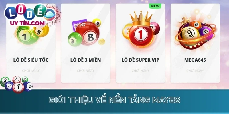 Lô Đề May88 - Địa Chỉ Quay Số Nhận Thưởng Liền Tay 2 Giới thiệu về nền tảng May88