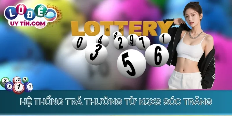 Kết Quả Xổ Số Sóc Trăng 2 Hệ thống trả thưởng từ KQXS Sóc Trăng