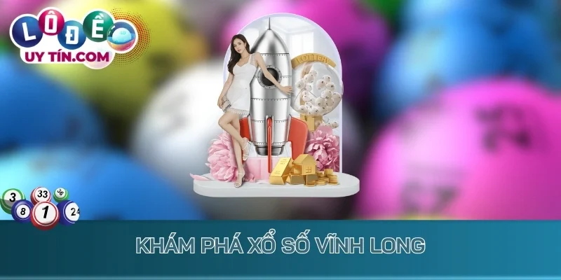 Kết Quả Xổ Số Vĩnh Long 1 Khám phá xổ số Vĩnh Long