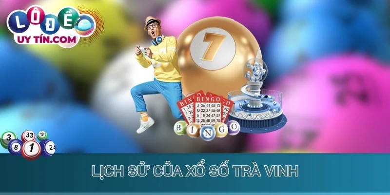 Kết Quả Xổ Số Trà Vinh 1 Lịch sử của xổ số Trà Vinh