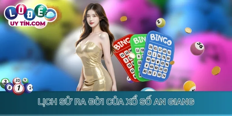 Kết Quả Xổ Số An Giang - KQXS An Gian - XSAG Hôm Nay 1 Lịch sử ra đời của xổ số An Giang