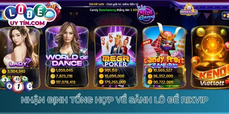 Nhận định tổng hợp về sảnh lô đề Rikvip