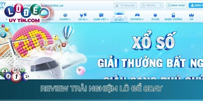 Lô Đề 8day: Sảnh Xổ Số Online Độc Quyền Với Những Siêu Phẩm 2 Review trải nghiệm lô đề 8day