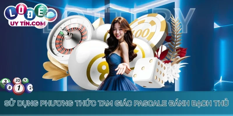 Bạch Thủ Lô - Phương Thức Cược 1 Số, Đầu Tư Mạnh Để Ôm Lợi 4 Sử dụng phương thức tam giác Pascale đánh bạch thủ
