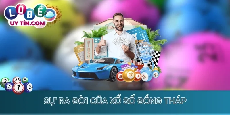 Kết Quả Xổ Số Đồng Tháp 1 Sự ra đời của xổ số Đồng Tháp