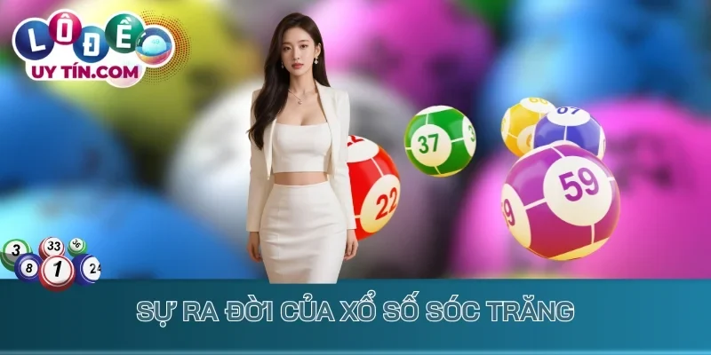 Kết Quả Xổ Số Sóc Trăng 1 Sự ra đời của xổ số Sóc Trăng