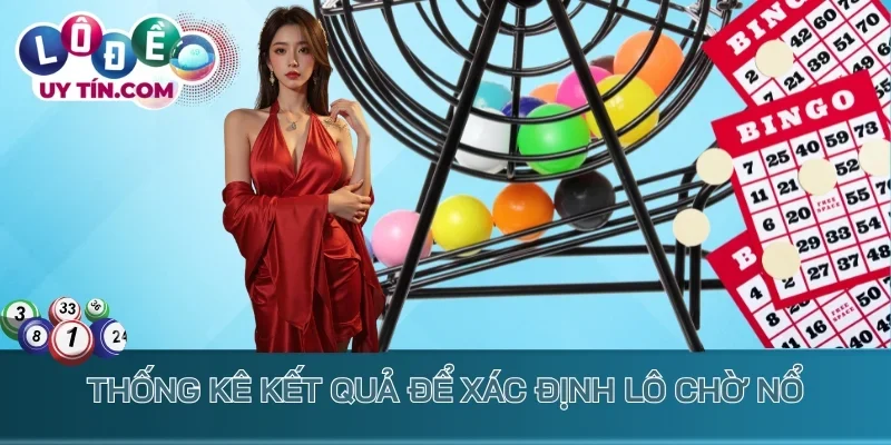 Thống kê kết quả để xác định lô chờ nổ