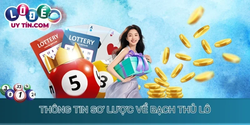 Bạch Thủ Lô - Phương Thức Cược 1 Số, Đầu Tư Mạnh Để Ôm Lợi 2 Thông tin sơ lược về bạch thủ lô