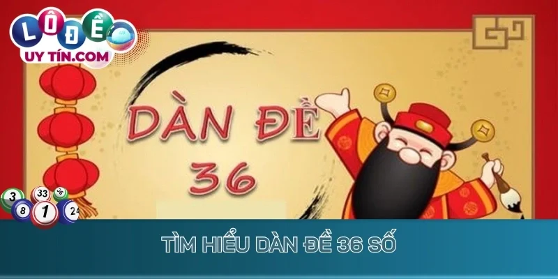 Dàn Đề 36 Số - Bật Mí Bí Kíp Để Làm Giàu Chỉ Sau 1 Đêm 2 Tìm hiểu dàn đề 36 số