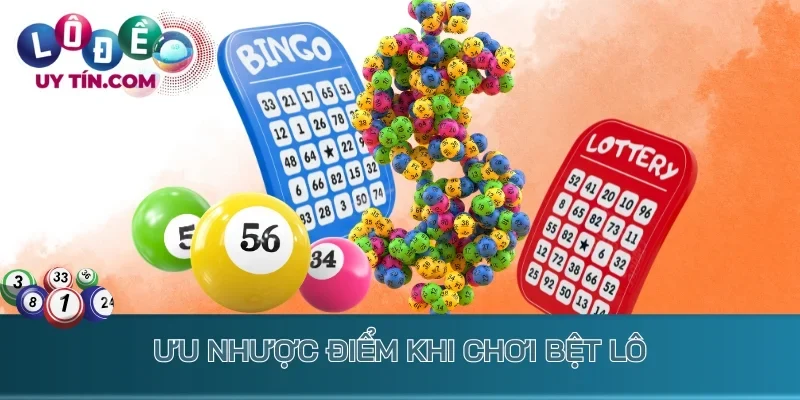 Lô Bệt - Kinh Nghiệm Bắt Cầu Đề Bệt Về Liên Tục Nhiều Ngày 3 Ưu nhược điểm khi chơi bệt lô